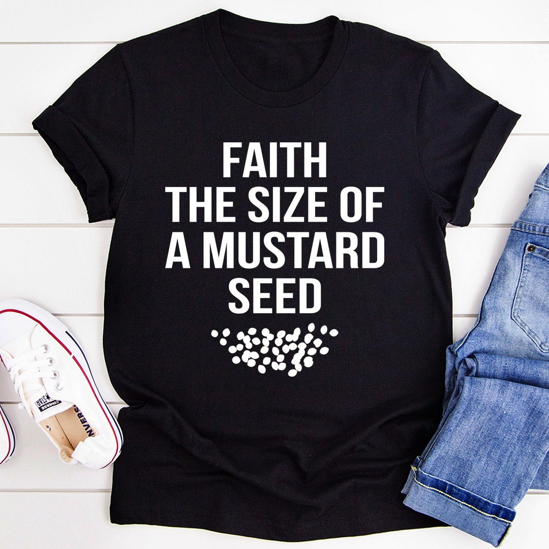 Faith The Size Of A Mustard Seed T-Shirt-2
