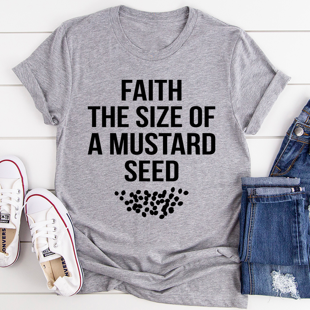 Faith The Size Of A Mustard Seed T-Shirt-1